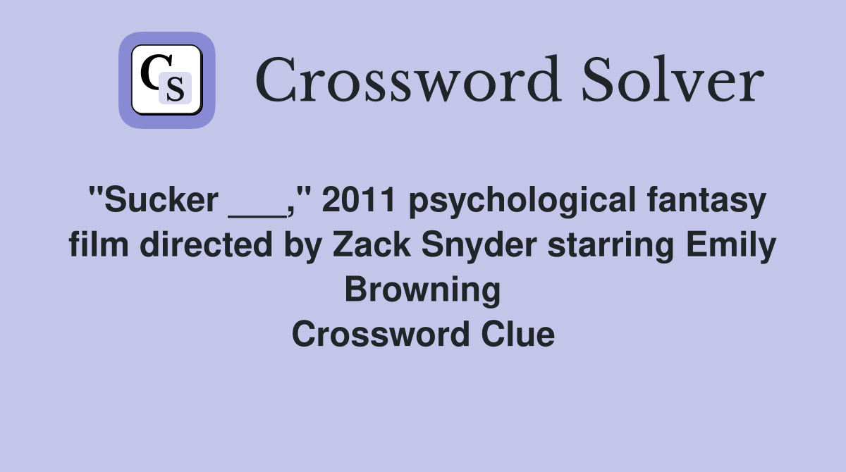 "Sucker ___," 2011 psychological fantasy film directed by Zack Snyder